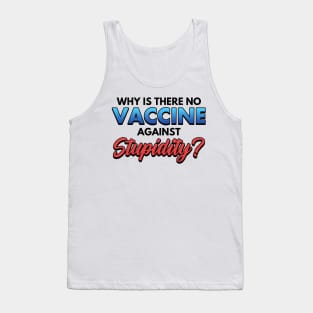 Why Is There No Vaccine Against Supidity Tank Top